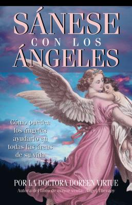 Sanese Con Los Angeles: (Healing with the Angels) - Virtue, Doreen, Ph.D., M.A., B.A.