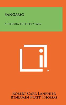 Sangamo: A History Of Fifty Years - Lanphier, Robert Carr, and Thomas, Benjamin Platt