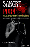 Sangre Pura: MACHISMO - FEMINISMO - HOMOSEXUALIDAD: Relatos peruanos de horror psicolgico