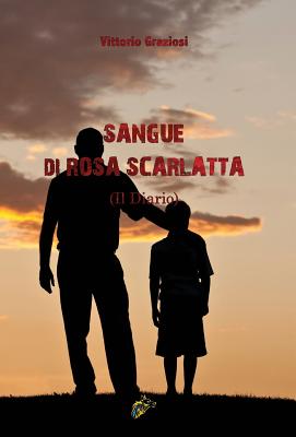 Sangue Di Rosa Scarlatta: (Il Diario) - Graziosi, Vittorio, and Wolf, Wolf (Cover design by)