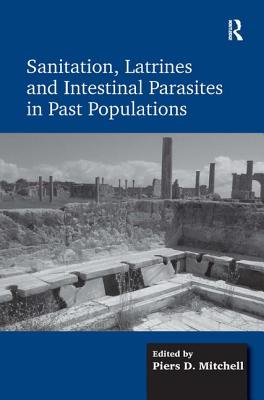 Sanitation, Latrines and Intestinal Parasites in Past Populations - Mitchell, Piers D.