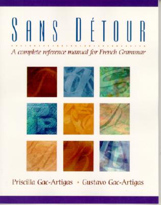 Sans Dtour: A Complete Reference Manual for French Grammar - Gac-Artigas, Priscilla, and Gac-Artigas, Gustavo