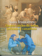 Sans Frontieres: Quatre Siecles de Soins Infirmiers Canadiens