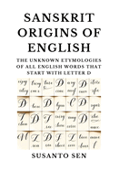 Sanskrit Origins of English: The Unknown Etymologies of all English Words that start with Letter D