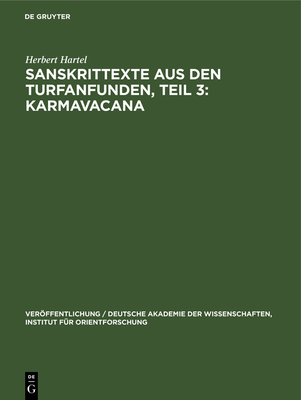 Sanskrittexte Aus Den Turfanfunden, Teil 3: Karmavacana: Formulare Fr Den Gebrauch Im Buddhistischen Gemeindeleben Aus Ostturkistanischen Sanskrit-Handschriften - Hartel, Herbert