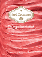 Sant Ambroeus: The Coffee Bar Cookbook: Light Lunches, Sweet Treats, and Coffee Drinks from New York's Favorite Milanese Caf?