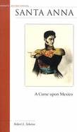 Santa Anna: A Curse Upon Mexico