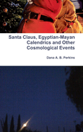 Santa Claus, Egyptian-Mayan Calendrics and Other Cosmological Events