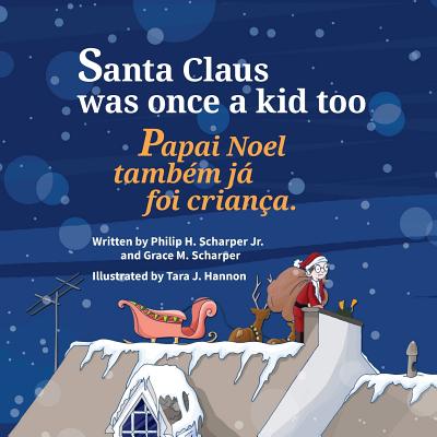 Santa Claus Was Once a Kid Too: Papai Noel Tambem Ja Foi Crianca.: Babl Children's Books in Portuguese and English - Scharper Jr, Philip, and Scharper, Grace M