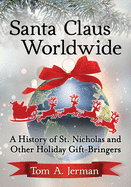 Santa Claus Worldwide: A History of St. Nicholas and Other Holiday Gift-Bringers