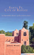 Santa Fe, City of Refuge: An Improbable Memoir of the Counterculture