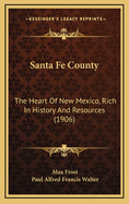 Santa Fe County: The Heart of New Mexico, Rich in History and Resources (1906)