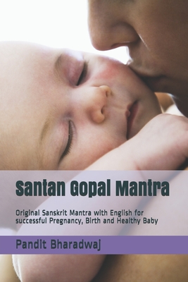 Santan Gopal Mantra: Original Sanskrit Mantra with English for successful Pregnancy, Birth and Healthy Baby - Bharadwaj, Pandit