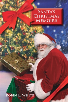 Santa's Christmas Memoirs: Volume 1 - White, Robin L