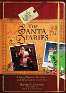 Santa's Diaries: A Year of Mayhem, Merriment, and Miracles at the North Pole