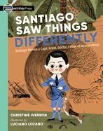 Santiago Saw Things Differently: Santiago Ramn Y Cajal, Artist, Doctor, Father of Neuroscience