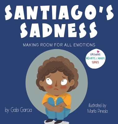 Santiago's Sadness: Making room for all emotions - Garcia, Gabi