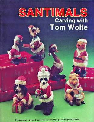 Santimals: Carving with Tom Wolfe - Wolfe, Tom