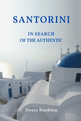 Santorini. In search of the authentic - Roubien, Denis