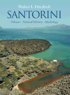 Santorini: Volcano, Natural History, Mythology - Friedrich, Walter L