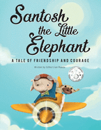 Santosh the Little Elephant: A Tale of Friendship and Courage