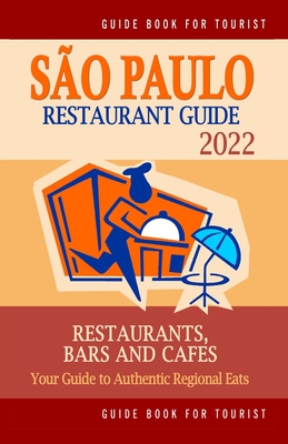 Sao Paulo Restaurant Guide 2022: Your Guide to Authentic Regional Eats in Sao Paulo, Brazil (Restaurant Guide 2022) - Mitchell, Nathan T