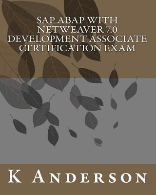 SAP ABAP with NetWeaver 7.0 Development Associate Certification Exam - Anderson, K