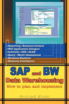 SAP and Bw Data Warehousing: How to Plan and Implement - Khan, Arshad