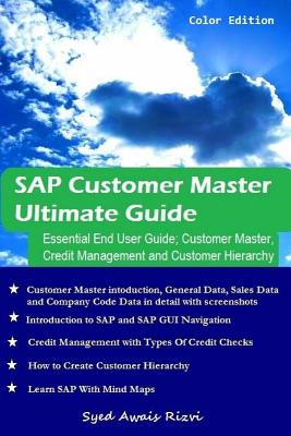 SAP Customer Master Ultimate Guide: Essential End User Guide; Customer Mater, Credit Management and Customer Hierarchy - Rizvi, Syed Awais