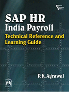 Sap Hr India Payroll: Technical Reference and Learning Guide - Agrawal, P. K.