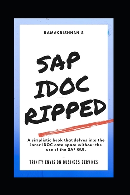 SAP IDOC Ripped: SAP Intermediate Document Exploratory Data Extraction - Schnell, Stefan (Contributions by), and S, Ramakrishnan