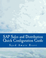 SAP Sales and Distributions Quick Configuration Guide: Advanced SAP Tips and Tricks with Variant Configuration (Black and White Book)