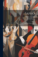 Sapho: Opra En Trois Actes...