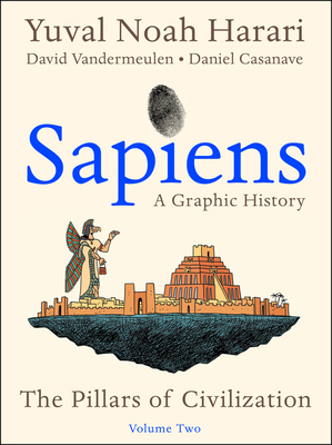 Sapiens: A Graphic History, Volume 2: The Pillars of Civilization - Harari, Yuval Noah