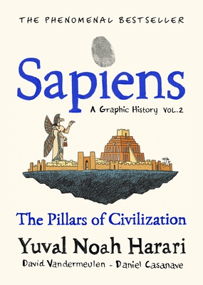 Sapiens A Graphic History, Volume 2: The Pillars of Civilization - Harari, Yuval Noah, and Vandermeulen, David (Editor)