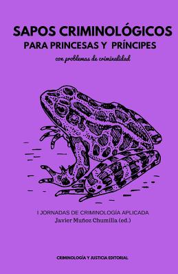 Sapos Criminologicos Para Princesas y Principes Con Problemas de Criminalidad - Munoz, Javier, and Gonzalez, Covadonga, and Ruiz, Salvador