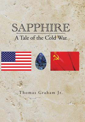 Sapphire: A Tale of the Cold War - Graham, Thomas, Jr.