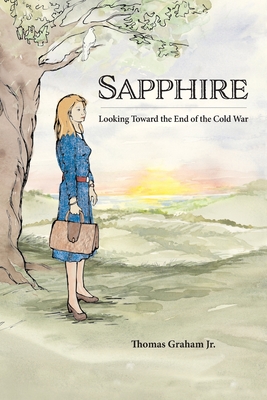 Sapphire: Looking Toward the End of the Cold War - Graham, Thomas, Jr.