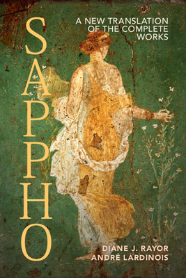 Sappho: A New Translation of the Complete Works - Rayor, Diane J (Translated by), and Lardinois, Andr (Editor)