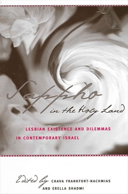 Sappho in the Holy Land: Lesbian Existence and Dilemmas in Contemporary Israel - Frankfort-Nachmias, Chava, Dr. (Editor), and Shadmi, Erella, Professor (Editor)