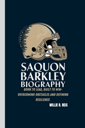 Saquon Barkley Biography: Born to Lead, Built to Win- Overcoming Obstacles and Defining Resilience