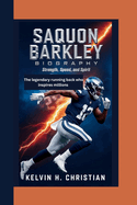 Saquon Barkley Biography: Strength, Speed, and Spirit The Legendary Running Back Who Inspires Millions