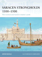 Saracen Strongholds 1100-1500: The Central and Eastern Islamic Lands