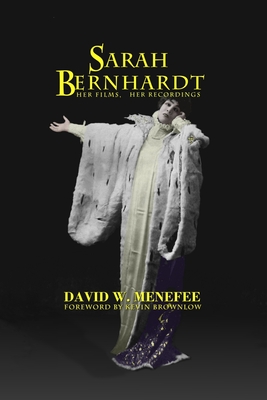 Sarah Bernhardt, Her Films, Her Recordings - Menefee, David W