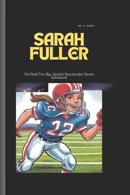 Sarah Fuller: No Field Too Big- Sarah's Spectacular Sports Adventure A Biography Book for Kids - E Sutton, Bev