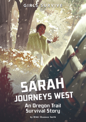 Sarah Journeys West: An Oregon Trail Survival Story - Smith, Nikki Shannon