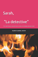 Sarah, "La detective": Con cada historia, conocers ms a fondo a la intrpida detective Sarah.