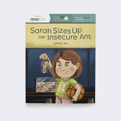 Sarah Sizes Up the Insecure Ant: Feeling Insecure & Learning Confidence - Day, Sophia, and Johnson, Megan