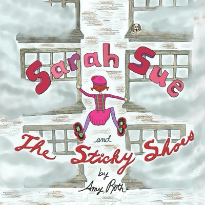 Sarah Sue and the Sticky Shoes - Roth, Amy