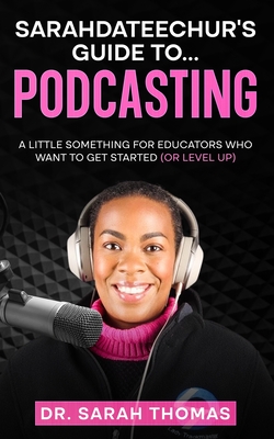 Sarahdateechur's Guide to Podcasting - Thomas, Sarah